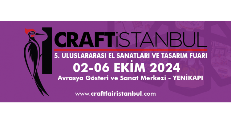 CRAFTİSTANBUL 2024 -  Uluslararası El Sanatları ve Tasarım Fuarı 